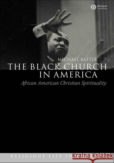 The Black Church in America: African American Christian Spirtuality Battle, Michael 9781405118927