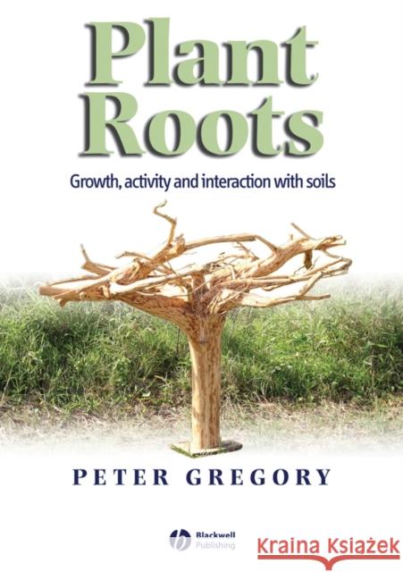 Plant Roots: Growth, Activity and Interactions with the Soil Gregory, Peter J. 9781405119061 Blackwell Publishers