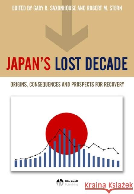 Japan's Lost Decade: Origins, Consequences and Prospects for Recovery Saxonhouse, Gary 9781405119177 Blackwell Publishers
