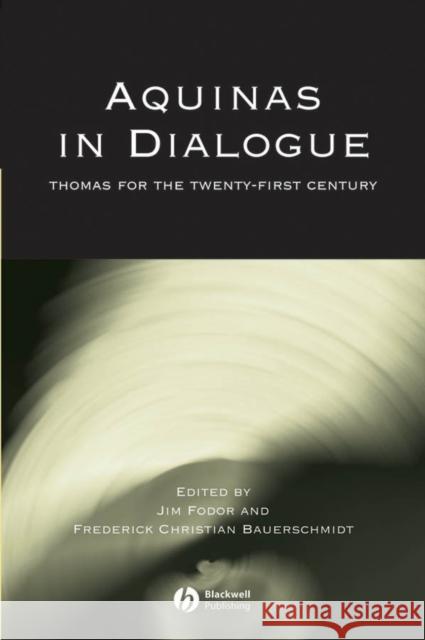 Aquinas in Dialogue: Thomas for the Twenty-First Century Fodor, Jim 9781405119313