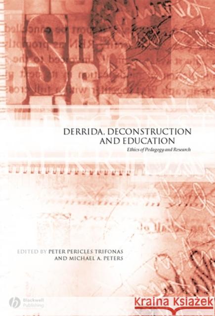 Derrida, Deconstruction and Education: Ethics of Pedagogy and Research Trifonas, Peter Pericles 9781405119535