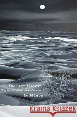 The Sacred Desert: Religion, Literature, Art and Culture Jasper, David 9781405119757 Blackwell Publishers