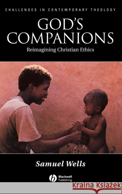 God's Companions: Reimagining Christian Ethics Wells, Samuel 9781405120135