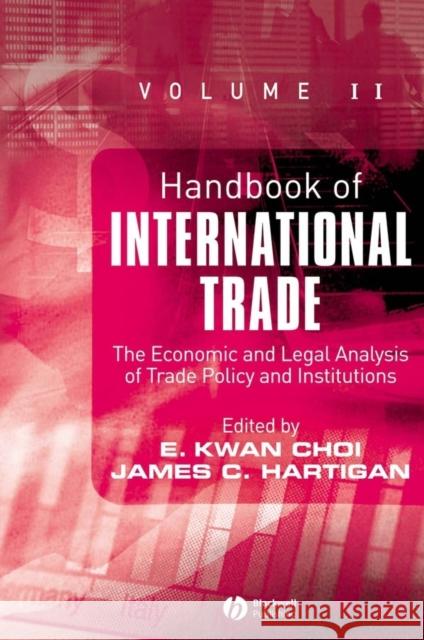 Handbook of International Trade, Volume 2: Economic and Legal Analyses of Trade Policy and Institutions Choi, E. Kwan 9781405120623