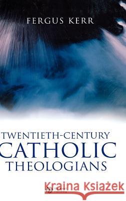 Twentieth-Century Catholic Theologians Fergus Kerr 9781405120838 Blackwell Publishers