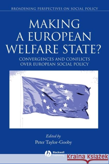 Making a European Welfare State?: Convergences and Conflicts Over European Social Policy Taylor-Gooby, Peter 9781405121163