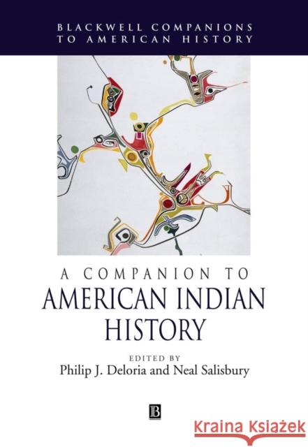 A Companion to American Indian History Philip J. Deloria Neal Salisbury 9781405121316 Blackwell Publishers