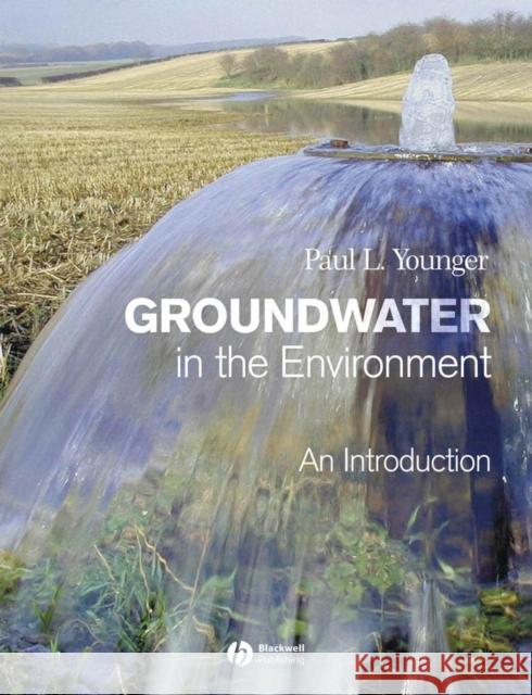 Groundwater in the Environment: An Introduction Younger, Paul L. 9781405121439