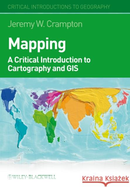 Mapping: A Critical Introduction to Cartography and GIS Crampton, Jeremy W. 9781405121736 0