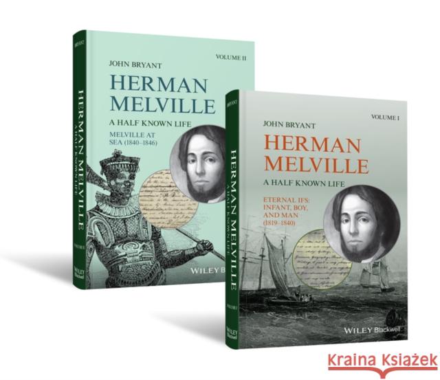 Herman Melville: A Half Known Life Bryant, John 9781405121903