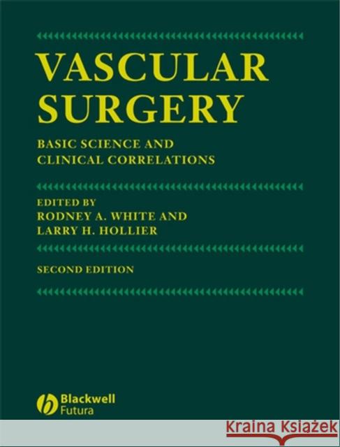 Vascular Surgery : Basic Science and Clinical Correlations Rodney A. White Larry H. Hollier Rodney A. White 9781405122023 