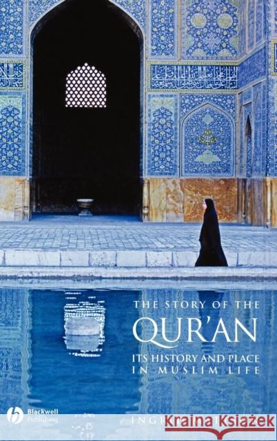 The Story of the Qur'an: Its History and Place in Muslim Life Mattson, Ingrid 9781405122573