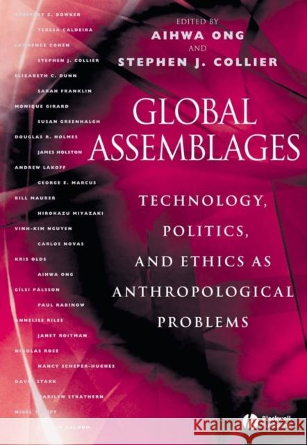 Global Assemblages: Technology, Politics, and Ethics as Anthropological Problems Ong, Aihwa 9781405123587 Blackwell Publishers