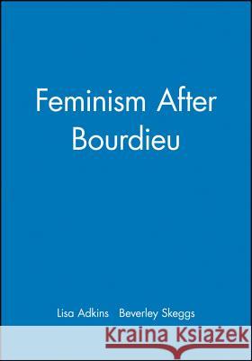 Feminism After Bordieu Lisa Adkins Beverley Skeggs 9781405123952