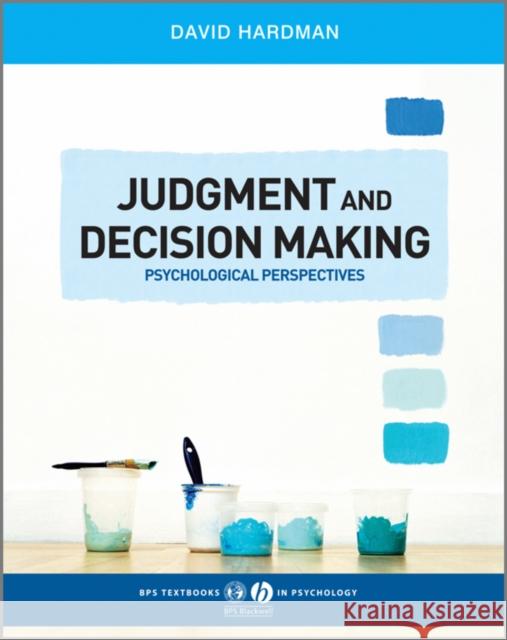 Judgment and Decision Making: Psychological Perspectives Hardman, David 9781405123983 John Wiley and Sons Ltd