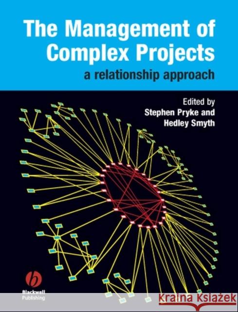 The Management of Complex Projects: A Relationship Approach Pryke, Stephen 9781405124317 Blackwell Publishers
