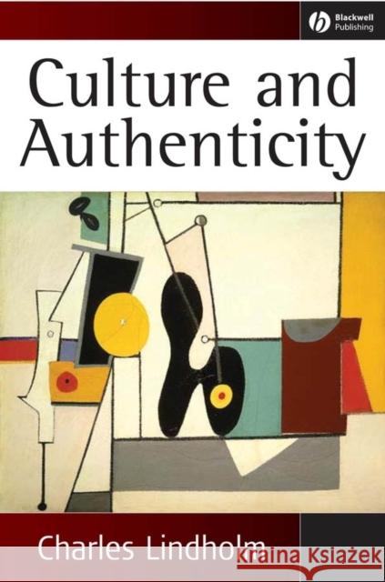 Culture and Authenticity Charles Lindholm Lindholm 9781405124423 Blackwell Publishers