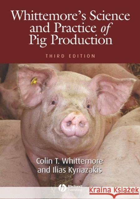 Whittemore's Science and Practice of Pig Production Ilias Kyriazakis Colin Trengove Whittemore 9781405124485 Blackwell Publishers