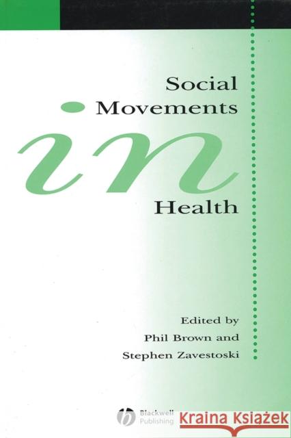 Social Movements in Health Phil Brown Stephen Zavestoski Blackwell Publishers 9781405124492