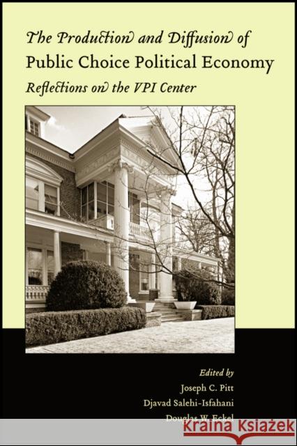The Production and Diffusion of Public Choice Political Economy: Reflections on the Vpi Center Pitt, Joseph C. 9781405124522 Blackwell Publishers