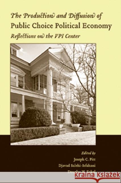 The Production and Diffusion of Public Choice Political Economy: Reflections on the Vpi Center Pitt, Joseph C. 9781405124539 Blackwell Publishers