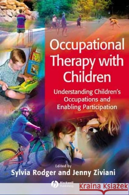 Occupational Therapy with Children: Understanding Children's Occupations and Enabling Participation Rodger, Sylvia 9781405124560