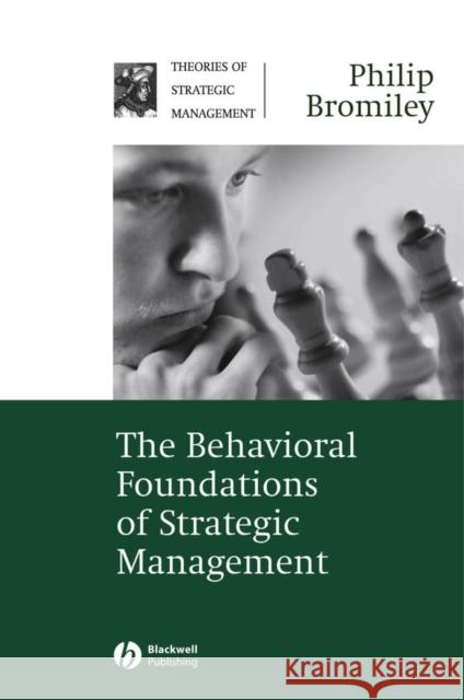 The Behavioral Foundations of Strategic Management Philip Bromiley 9781405124706 Blackwell Publishers