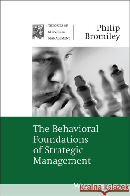 The Behavioral Foundations of Strategic Management Philip Bromiley 9781405124713 Blackwell Publishers