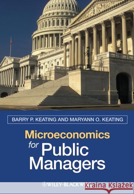 Microeconomics for Public Managers Barry Keating Maryann Keating 9781405125437