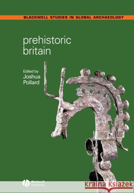 Prehistoric Britain Joshua Pollard 9781405125468 0