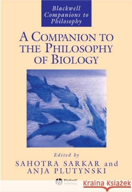 A Companion to the Philosophy of Biology Sahotra Sarkar Anya Plutynksi Sahorta Sarkar 9781405125727
