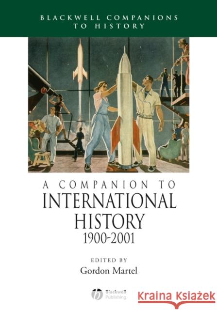 A Companion to International History 1900 - 2001 Gordon Martel 9781405125741