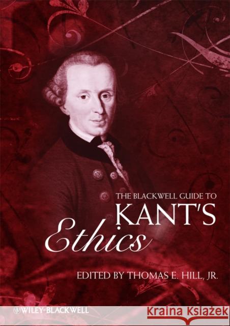 The Blackwell Guide to Kant's Ethics Thomas E. Hill 9781405125819 Wiley-Blackwell