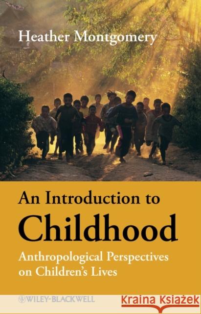 An Introduction to Childhood: Anthropological Perspectives on Children's Lives Montgomery, Heather 9781405125901 Blackwell Publishers