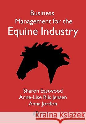 Business Management for Equine Industry Eastwood, Sharon 9781405126069 Blackwell Publishers