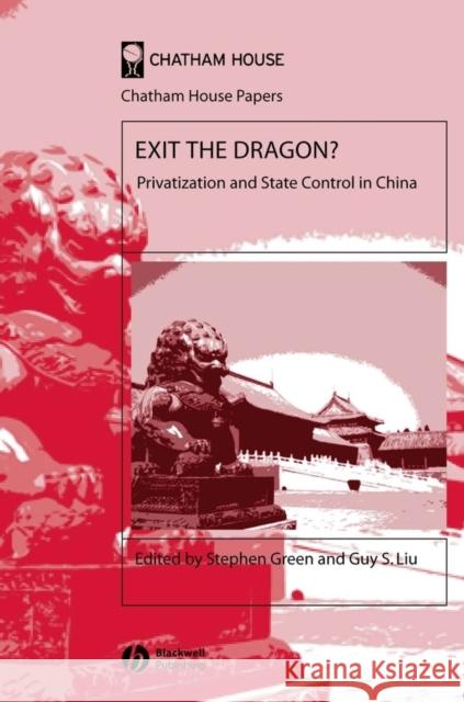 Exit the Dragon?: Privatization and State Control in China Green, Stephen 9781405126434