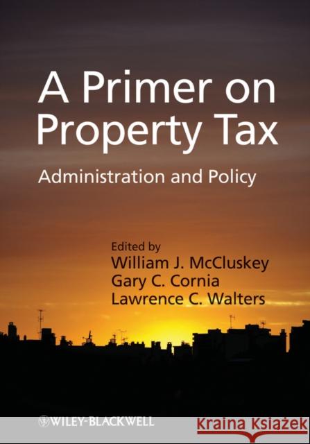 A Primer on Property Tax: Administration and Policy McCluskey, William J. 9781405126496