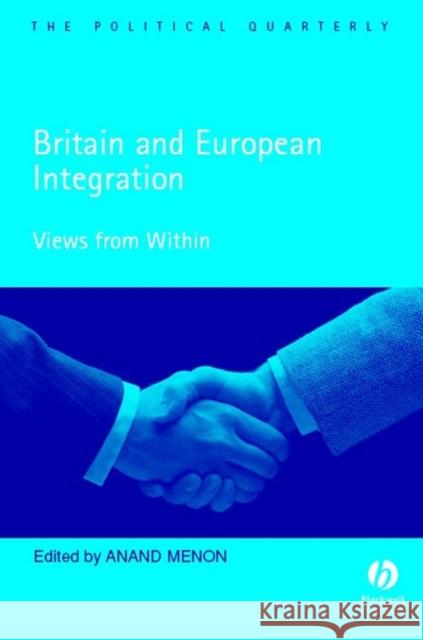 Britain and European Integration: Views from Within Menon, Anand 9781405126724