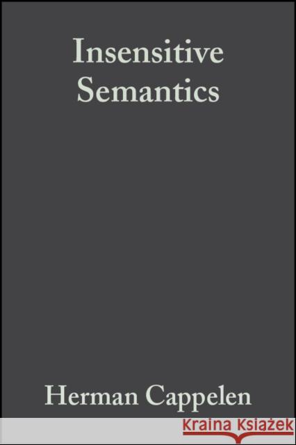 Insensitive Semantics: A Defense of Semantic Minimalism and Speech ACT Pluralism Cappelen, Herman 9781405126748 Blackwell Publishers
