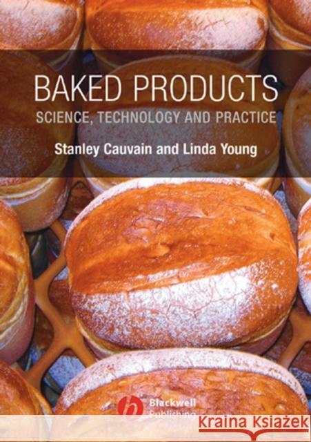 Baked Products : Science, Technology and Practice Stanley P. Cauvain Linda Young MS L. Young 9781405127028 Blackwell Publishers