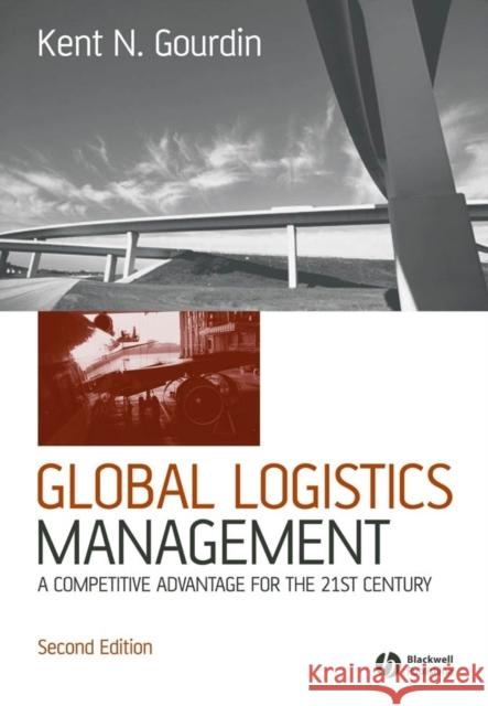 Global Logistics Management 2e Gourdin, Kent 9781405127134 Blackwell Publishing Professional