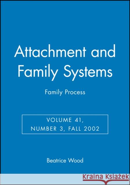 Attachment and Family Systems: Family Process Wood, Beatrice 9781405127172
