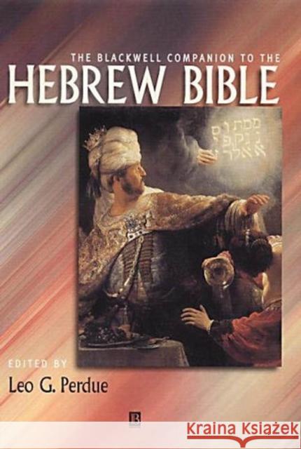 The Blackwell Companion to the Hebrew Bible Leo G. Perdue 9781405127202 Blackwell Publishers