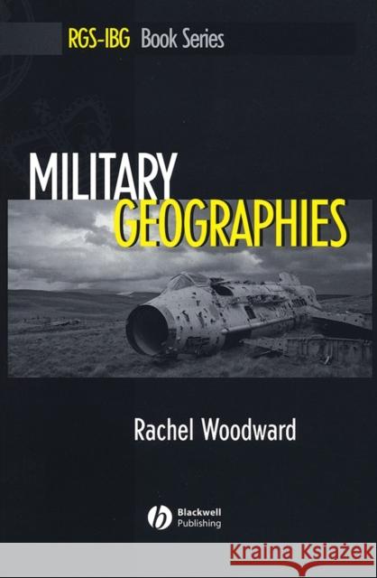 Military Geographies Rachel Woodward 9781405127776 Blackwell Publishers