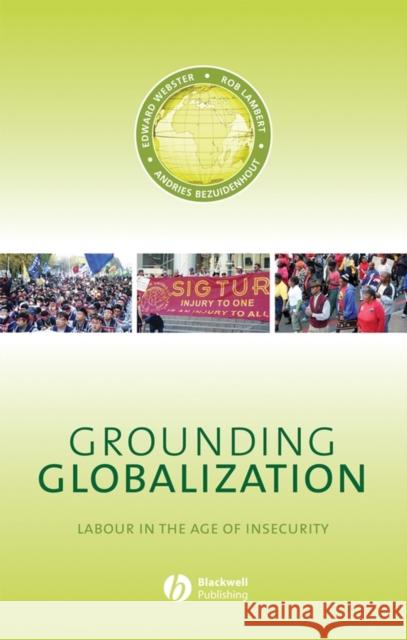 Grounding Globalization: Labour in the Age of Insecurity Webster, Edward 9781405129145 Wiley-Blackwell