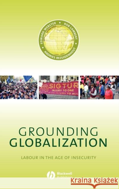 Grounding Globalization: Labour in the Age of Insecurity Webster, Edward 9781405129152 JOHN WILEY AND SONS LTD