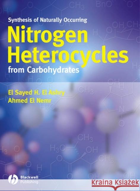 Synthesis of Naturally Occuring Nitrogen Heterocycles from Carbohydrates El Ashry, El Sayed H. 9781405129343 Blackwell Publishers