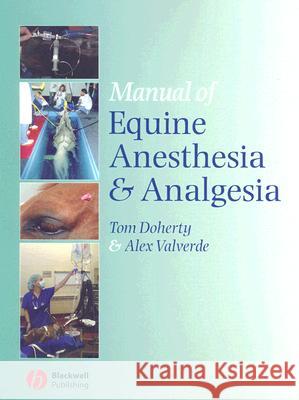 Manual of Equine Anesthesia and Analgesia Thomas Doherty Tom Doherty Alexander Valverde 9781405129671 