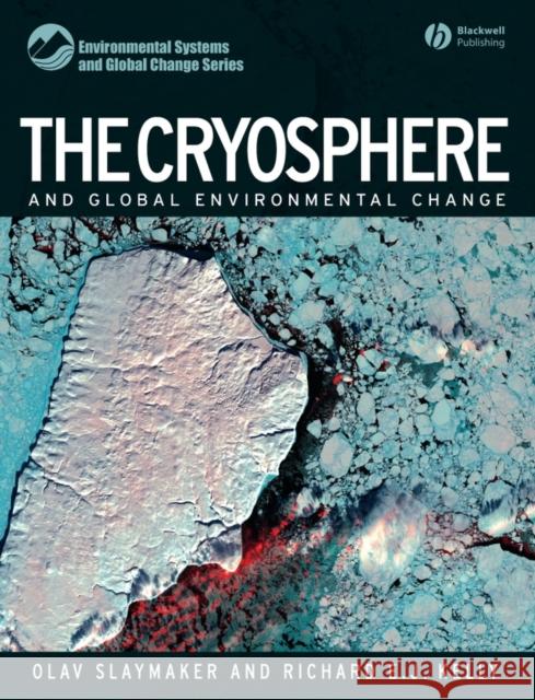 The Cryosphere and Global Environmental Change Olav Slaymaker Richard E. J. Kelly 9781405129763 Blackwell Publishers