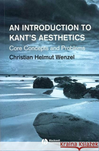 An Introduction to Kant's Aesthetics: Core Concepts and Problems Wenzel, Christian Helmut 9781405130356
